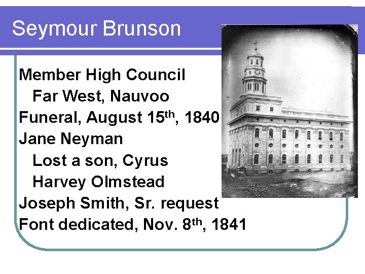 Seymour Brunson Member High Council Far West, Nauvoo Funeral, August 15 th, 1840 Jane
