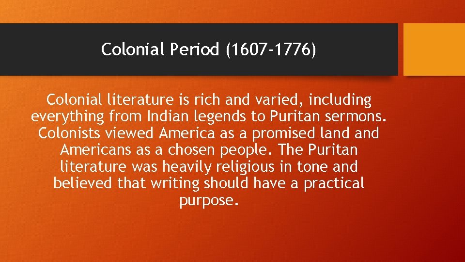 Colonial Period (1607 -1776) Colonial literature is rich and varied, including everything from Indian