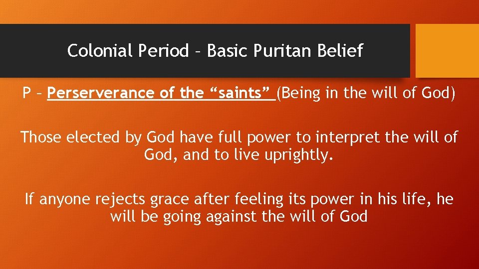 Colonial Period – Basic Puritan Belief P – Perserverance of the “saints” (Being in