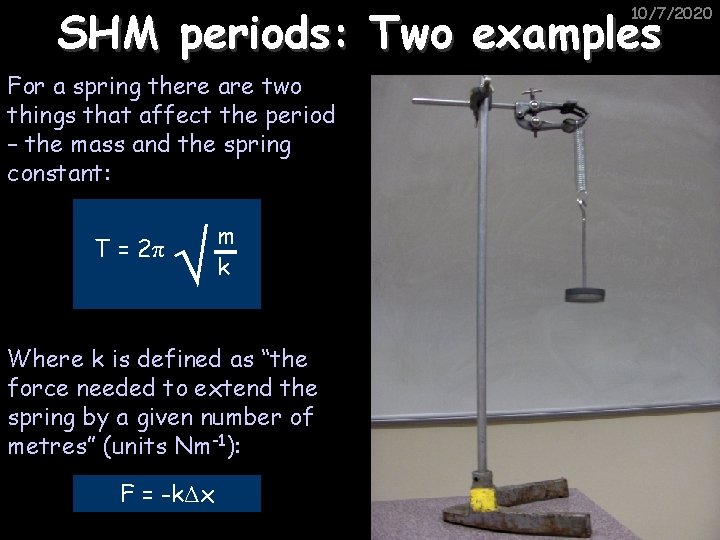 SHM periods: Two examples 10/7/2020 For a spring there are two things that affect
