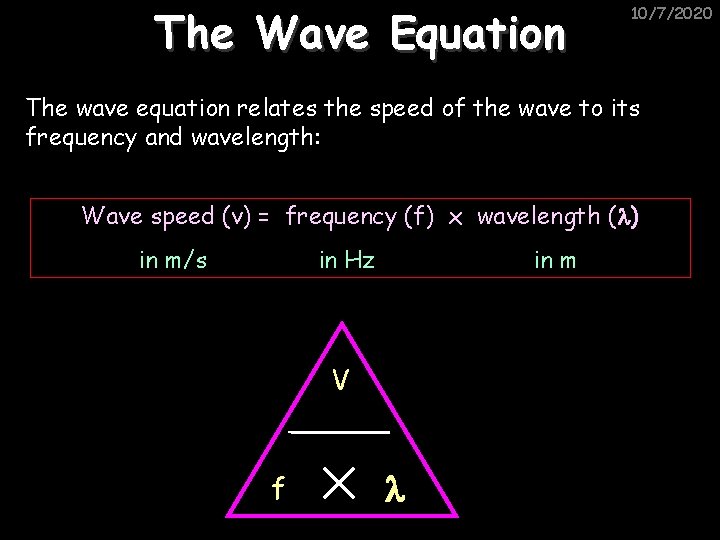 The Wave Equation 10/7/2020 The wave equation relates the speed of the wave to