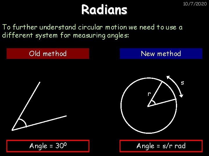 Radians 10/7/2020 To further understand circular motion we need to use a different system