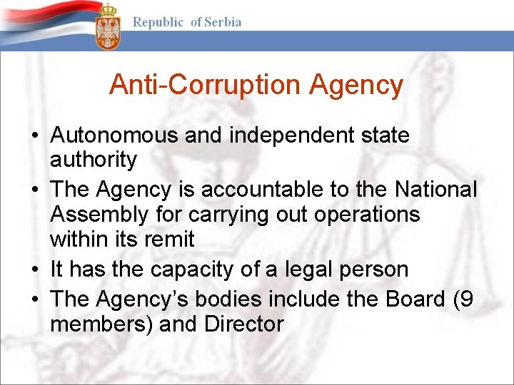 Anti-Corruption Agency • Autonomous and independent state authority • The Agency is accountable to