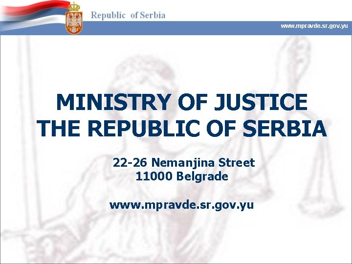 www. mpravde. sr. gov. yu MINISTRY OF JUSTICE THE REPUBLIC OF SERBIA 22 -26 www. mpravde. sr. gov. yu MINISTRY OF JUSTICE THE REPUBLIC OF SERBIA 22 -26