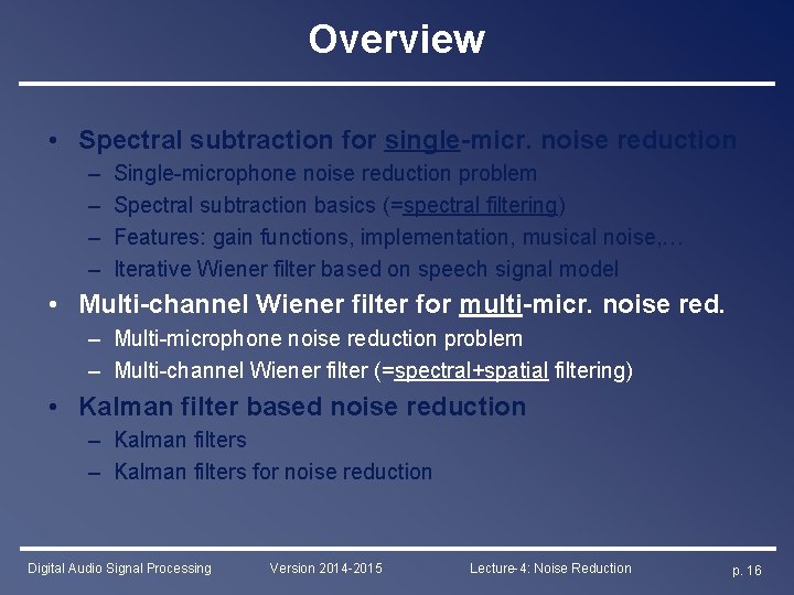 Overview • Spectral subtraction for single-micr. noise reduction – – Single-microphone noise reduction problem