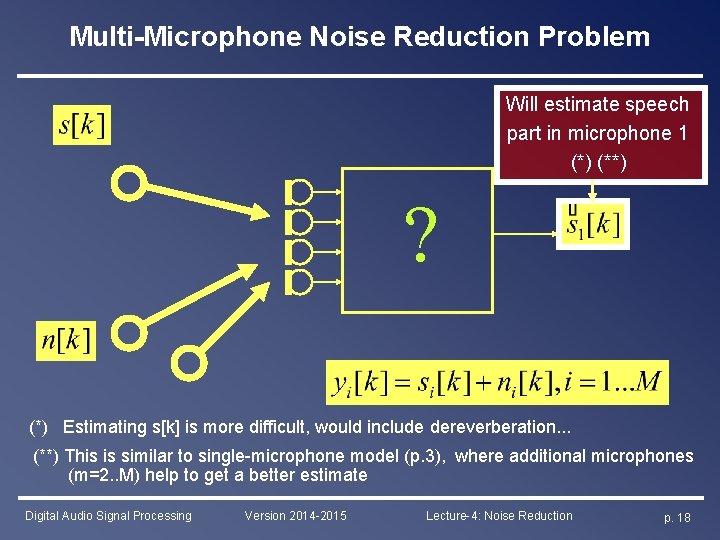 Multi-Microphone Noise Reduction Problem Will estimate speech part in microphone 1 (*) (**) ?