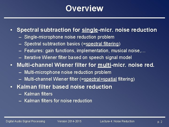 Overview • Spectral subtraction for single-micr. noise reduction – – Single-microphone noise reduction problem