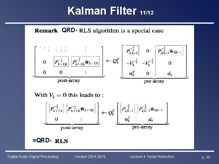 Kalman Filter 11/12 QRD- =QRDDigital Audio Signal Processing Version 2014 -2015 Lecture-4: Noise Reduction