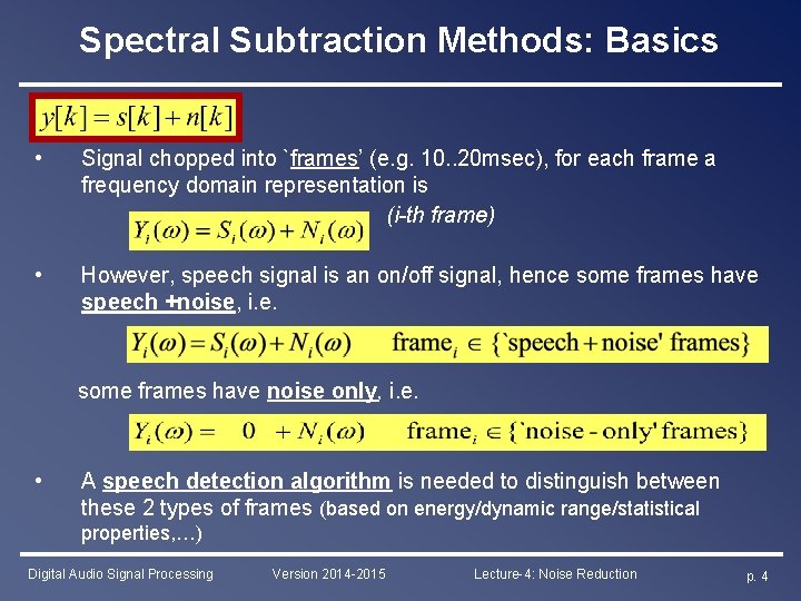 Spectral Subtraction Methods: Basics • Signal chopped into `frames’ (e. g. 10. . 20