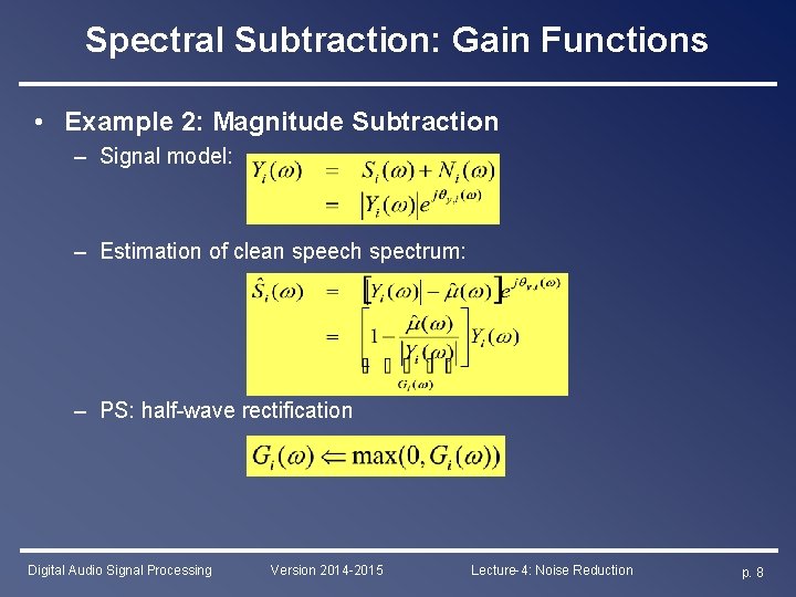 Spectral Subtraction: Gain Functions • Example 2: Magnitude Subtraction – Signal model: – Estimation