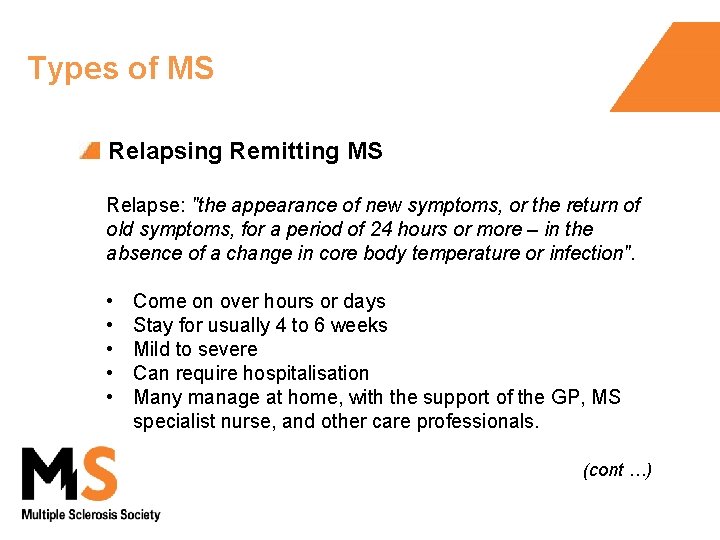 Types of MS Relapsing Remitting MS Relapse: "the appearance of new symptoms, or the