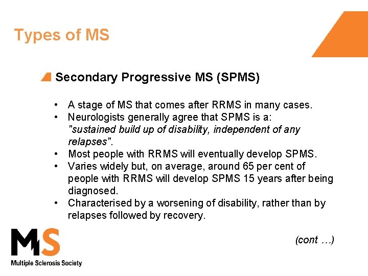 Types of MS Secondary Progressive MS (SPMS) • A stage of MS that comes