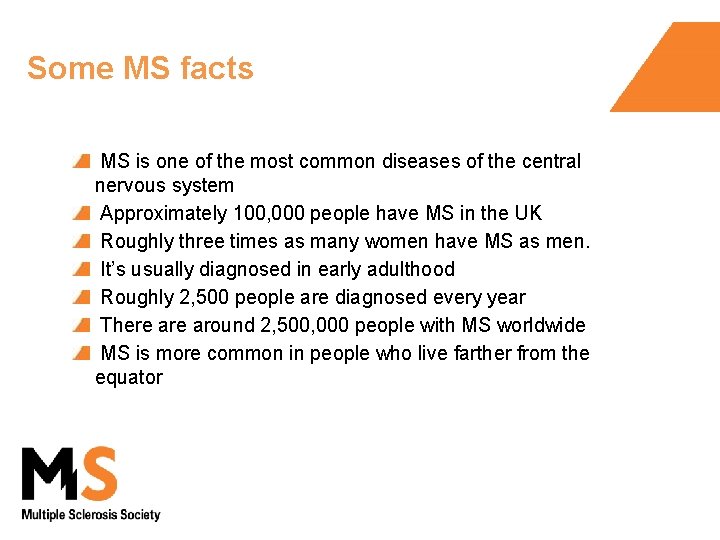 Some MS facts MS is one of the most common diseases of the central