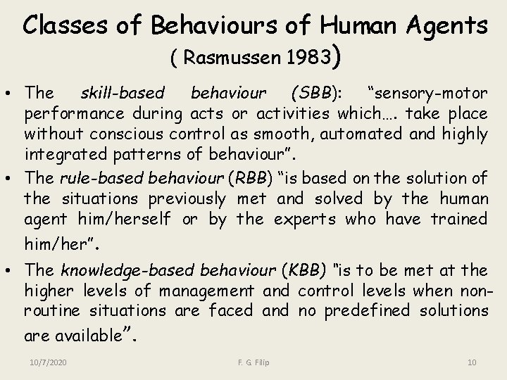 Classes of Behaviours of Human Agents ( Rasmussen 1983) • The skill-based behaviour (SBB):