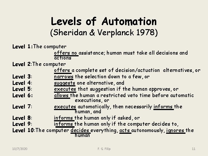 Levels of Automation (Sheridan & Verplanck 1978) Level 1: The computer offers no assistance;