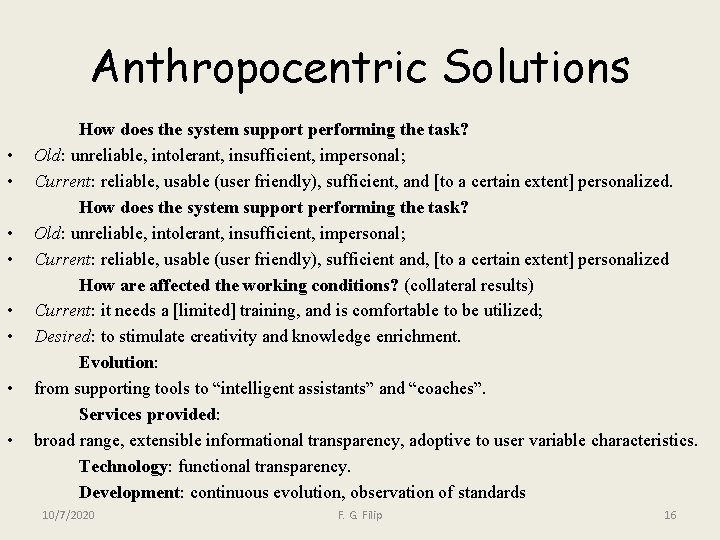 Anthropocentric Solutions • • How does the system support performing the task? Old: unreliable,