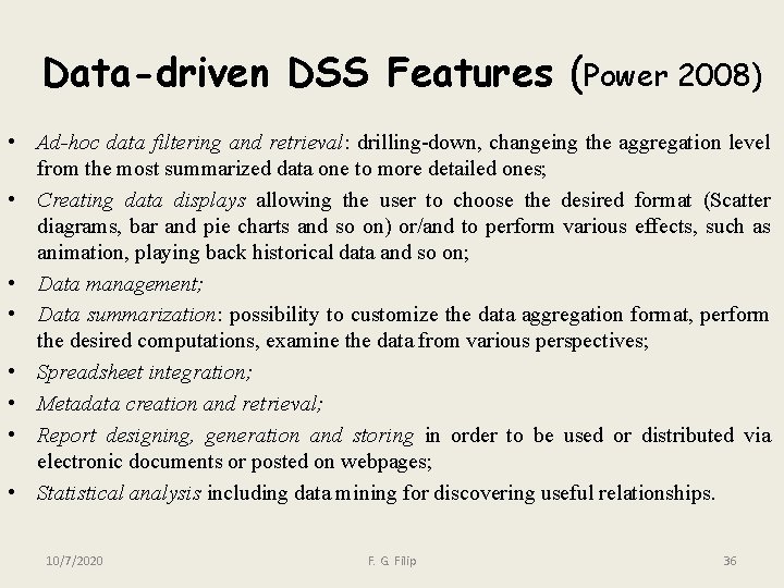 Data-driven DSS Features (Power 2008) • Ad-hoc data filtering and retrieval: drilling-down, changeing the