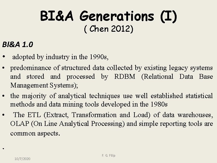 BI&A Generations (I) ( Chen 2012) BI&A 1. 0 • adopted by industry in