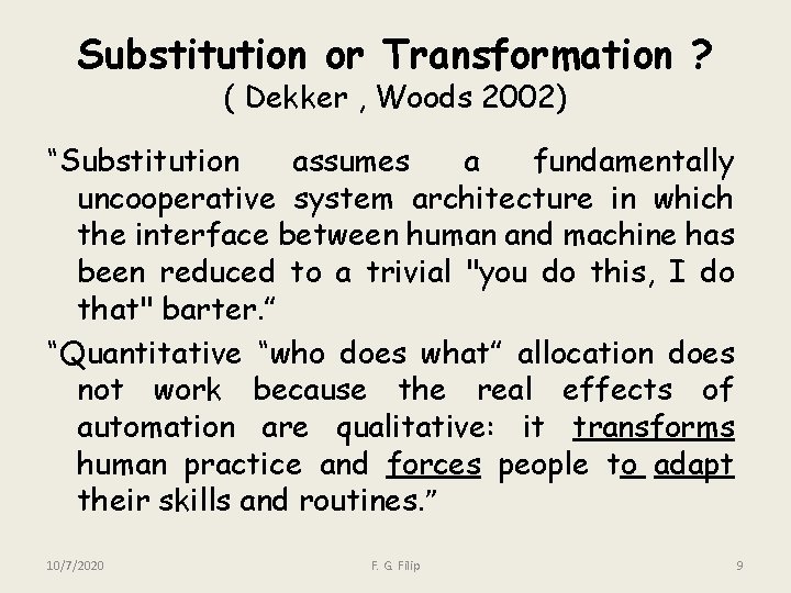 Substitution or Transformation ? ( Dekker , Woods 2002) “Substitution assumes a fundamentally uncooperative