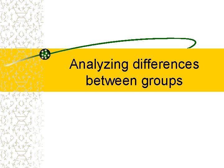 Analyzing differences between groups 
