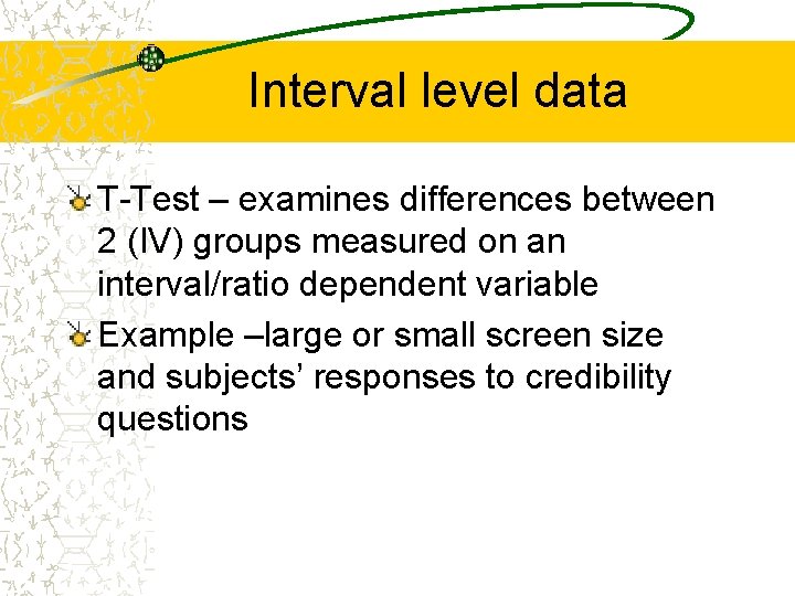 Interval level data T-Test – examines differences between 2 (IV) groups measured on an