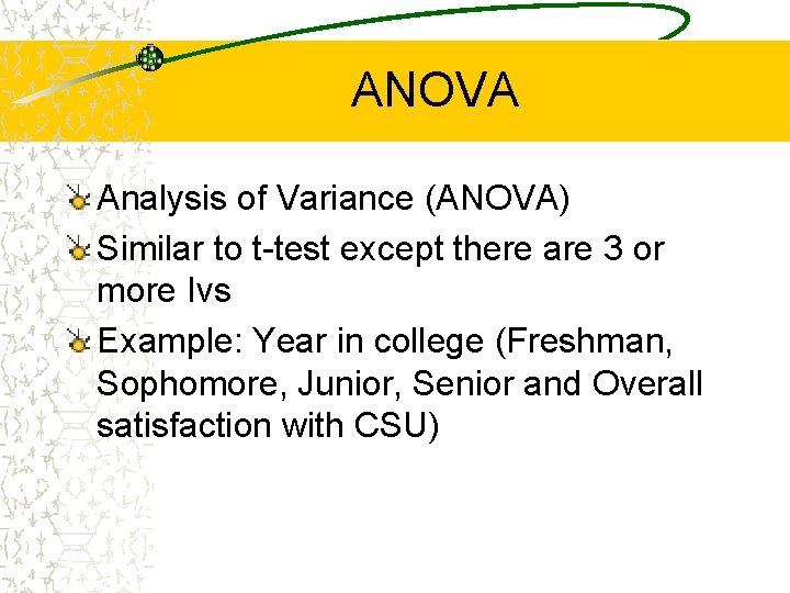 ANOVA Analysis of Variance (ANOVA) Similar to t-test except there are 3 or more