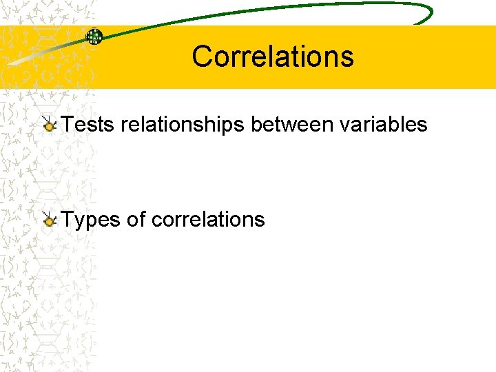 Correlations Tests relationships between variables Types of correlations 
