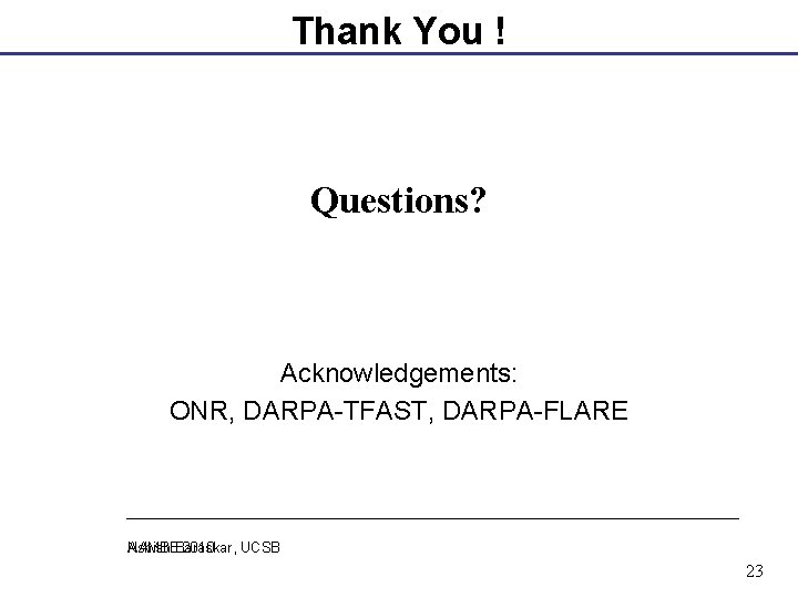 Thank You ! Questions? Acknowledgements: ONR, DARPA-TFAST, DARPA-FLARE Ashish Baraskar, UCSB NAMBE 2010 23