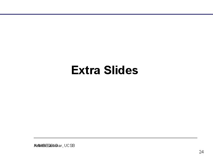 Extra Slides Ashish Baraskar, UCSB NAMBE 2010 24 