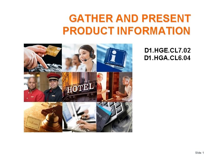 GATHER AND PRESENT PRODUCT INFORMATION D 1. HGE. CL 7. 02 D 1. HGA.