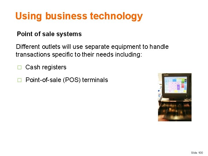 Using business technology Point of sale systems Different outlets will use separate equipment to