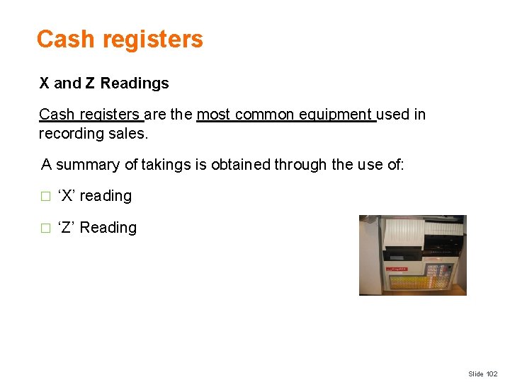 Cash registers X and Z Readings Cash registers are the most common equipment used