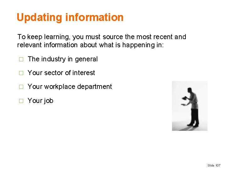 Updating information To keep learning, you must source the most recent and relevant information