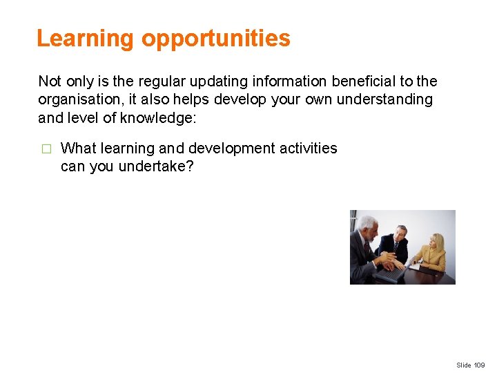 Learning opportunities Not only is the regular updating information beneficial to the organisation, it