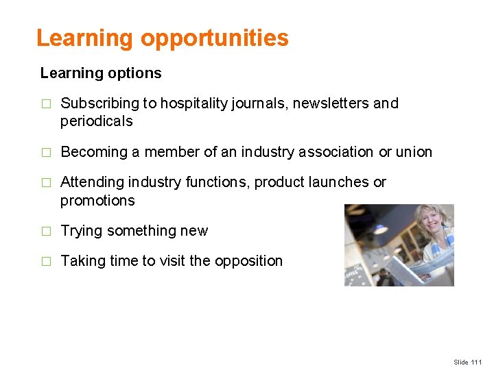 Learning opportunities Learning options � Subscribing to hospitality journals, newsletters and periodicals � Becoming