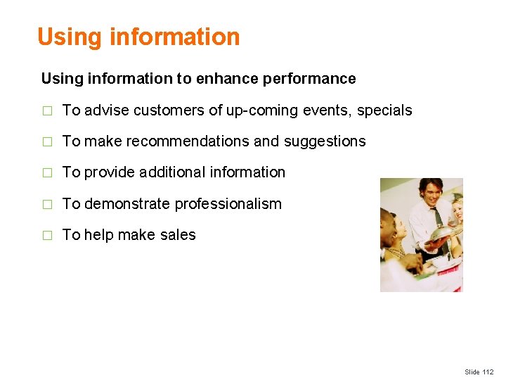 Using information to enhance performance � To advise customers of up-coming events, specials �