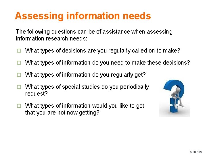 Assessing information needs The following questions can be of assistance when assessing information research