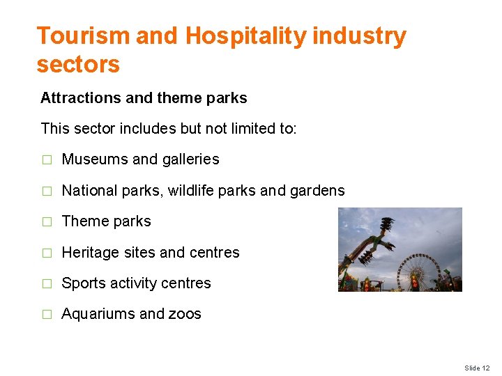Tourism and Hospitality industry sectors Attractions and theme parks This sector includes but not