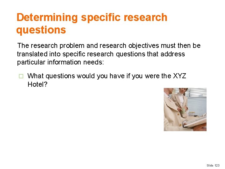 Determining specific research questions The research problem and research objectives must then be translated