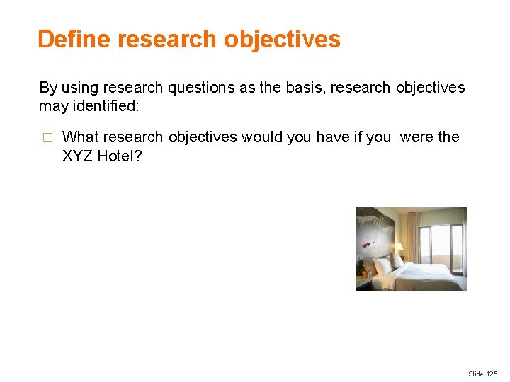 Define research objectives By using research questions as the basis, research objectives may identified: