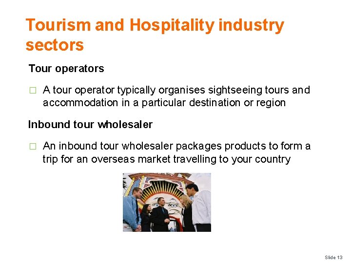 Tourism and Hospitality industry sectors Tour operators � A tour operator typically organises sightseeing