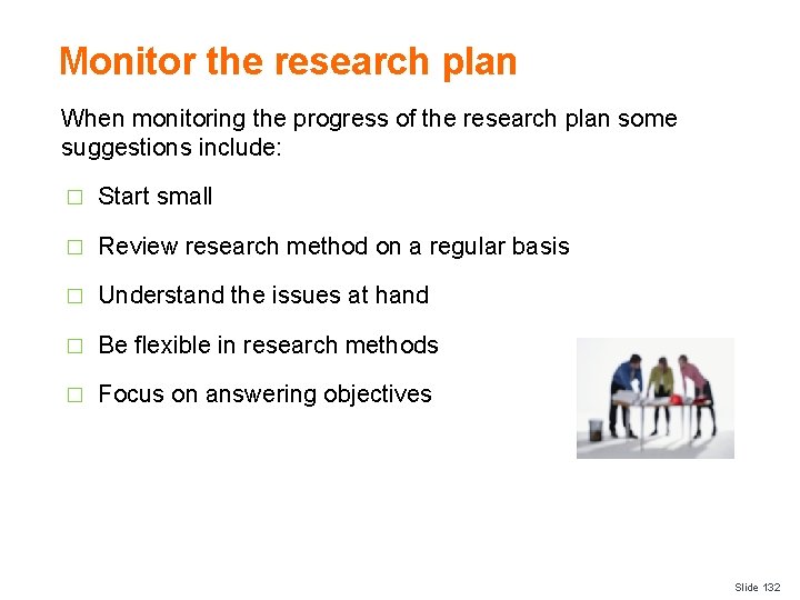 Monitor the research plan When monitoring the progress of the research plan some suggestions