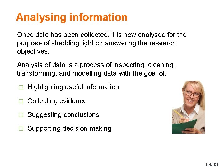 Analysing information Once data has been collected, it is now analysed for the purpose