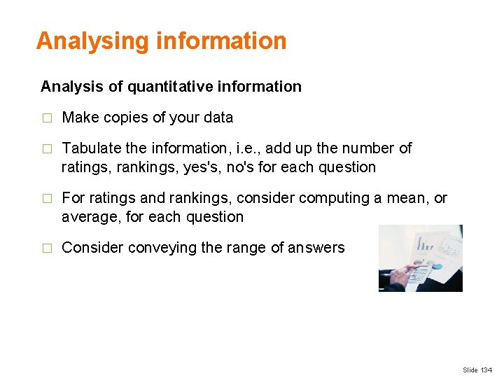 Analysing information Analysis of quantitative information � Make copies of your data � Tabulate