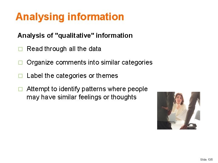 Analysing information Analysis of "qualitative" information � Read through all the data � Organize