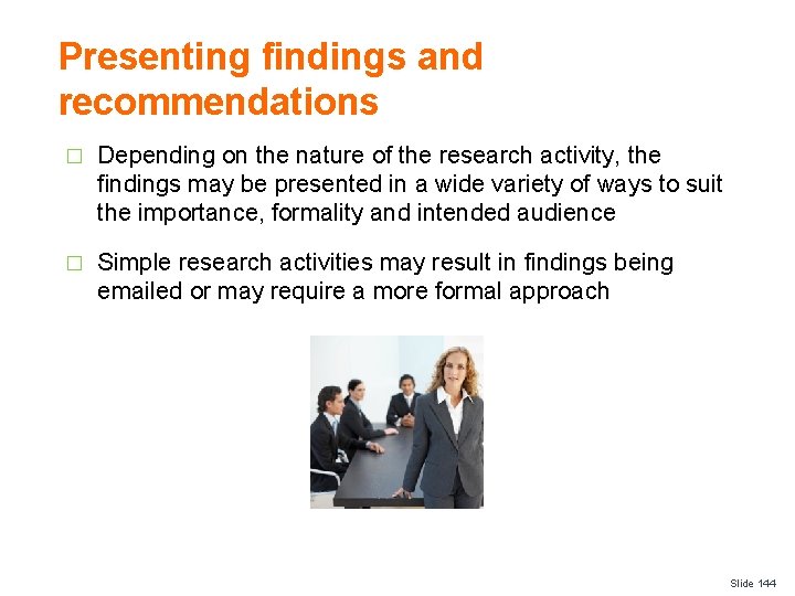 Presenting findings and recommendations � Depending on the nature of the research activity, the