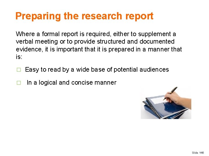 Preparing the research report Where a formal report is required, either to supplement a