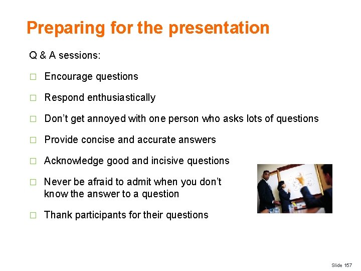 Preparing for the presentation Q & A sessions: � Encourage questions � Respond enthusiastically