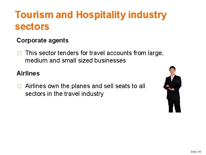 Tourism and Hospitality industry sectors Corporate agents � This sector tenders for travel accounts
