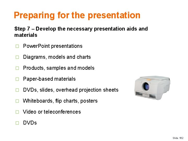 Preparing for the presentation Step 7 – Develop the necessary presentation aids and materials